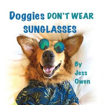 #ad Doggies Dont Wear Sunglasses Paperback By Owen Jess GOOD