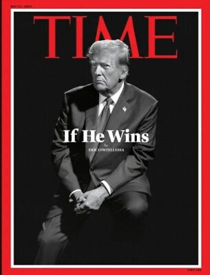 #ad TIME Magazine May 27 2024 If He Wins Donald Trump