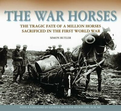 #ad The War Horses: The Tragic Fate of a Million Horse... by Simon Butler 0857040847 $12.88