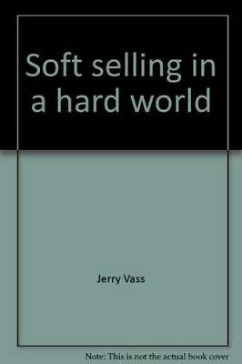 #ad Soft selling in a hard world Paperback By Vass Jerry GOOD $6.78