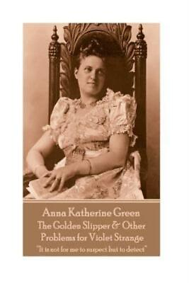 #ad Anna Katherine Green The Golden Slipper amp; Other Problems For Violet Stran...