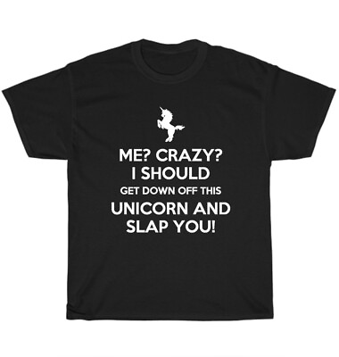 #ad Me Crazy I Should Get Down Off This Unicorn and Slap You T Shirt Funny Tee Gift