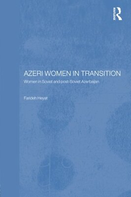 #ad AZERI WOMEN IN TRANSITION: WOMEN IN SOVIET AND POST SOVIET By Farideh Heyat NEW