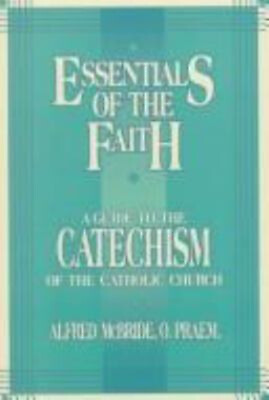 #ad Essentials of the Faith : A Guide to the Catechism of the Catholi