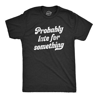 #ad Mens Probably Late For Something Tshirt Funny Busy Lazy Hilarious Graphic $13.10