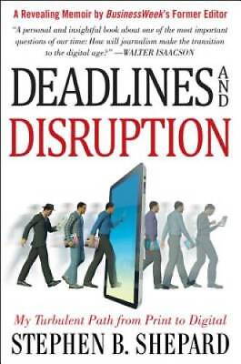 #ad Deadlines and Disruption: My Turbulent Path from Print to Digital Busine GOOD