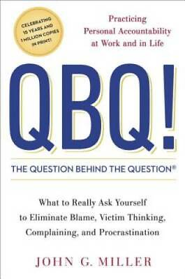 #ad QBQ The Question Behind the Question: Practicing Personal Accountability GOOD