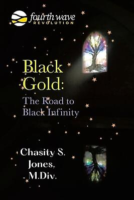 #ad Black Gold: the Road to Black Infinity by Chasity S. Jones M. DIV English Pape