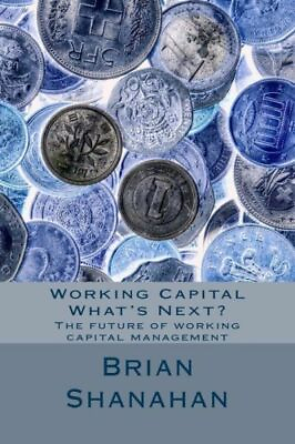#ad Working Capital What#x27;s Next?: The Future Of Working Capital Management