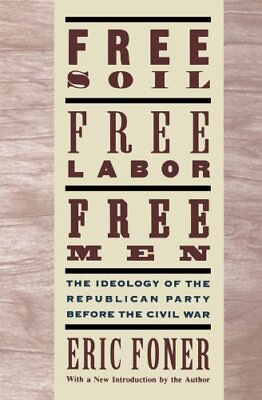 #ad Free Soil Free Labor Free Men: The Ideology of the Republican Party before th