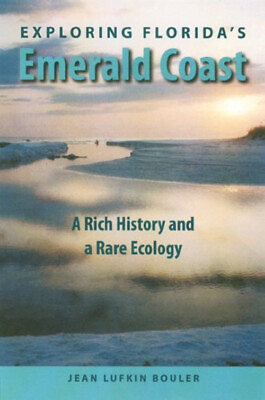 #ad Exploring Florida#x27;s Emerald Coast : A Rich History and a Rare Eco