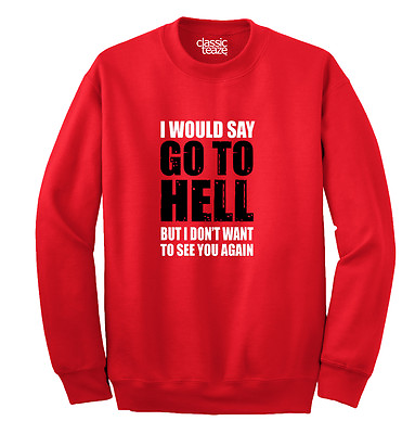 #ad Go To Hell Funny Sarcastic Attitude Gift Adult Long Sleeve Crew Sweatshirt