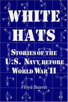 #ad White Hats: Stories of the U.S. Navy Before World War II Paperback VERY GOOD