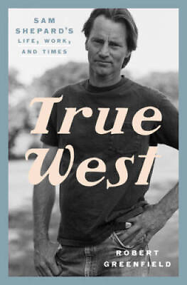 #ad True West: Sam Shepards Life Work and Times Hardcover VERY GOOD