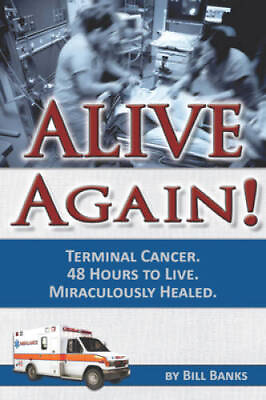 #ad Alive Again: Bill Banks Terminal Cancer 48 Hours to Live Paperback GOOD