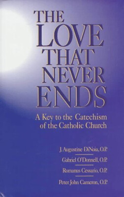 #ad The Love That Never Ends : A Key to the Catechism of the Catholic