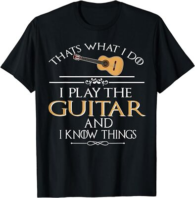 #ad Thats what I do I play the Guitar and I know things $17.99