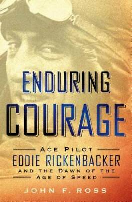 #ad Enduring Courage: Ace Pilot Eddie Rickenbacker and the Dawn of the Age o GOOD
