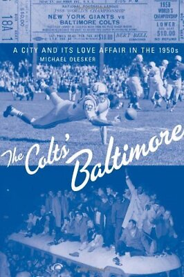 #ad The Colts#x27; Baltimore: A City and Its Love Affair in the 1950s by Michael Ole...