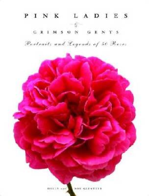 #ad Pink Ladies Crimson Gents: Portraits and Legends of 50 Roses GOOD $4.48