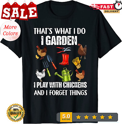 #ad Thats What I Do I Garden I Play With Chickens Forget Things T Shirt. $18.92