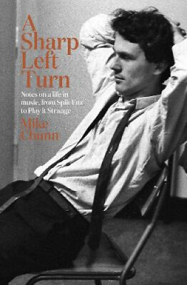 #ad A Sharp Left Turn: Notes on a life in music from Split Enz to Play to Strange