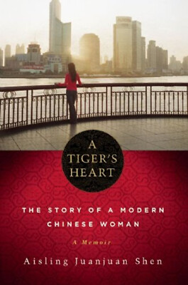 #ad A Tiger#x27;s Heart : The Story of a Modern Chinese Woman Aisling Jua