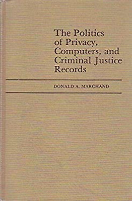 #ad The Politics of Privacy Computers and Criminal Justice Records