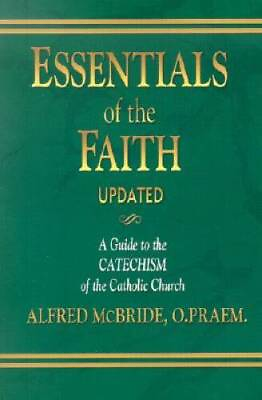 #ad Essentials of the Faith: A Guide to the Catechism of the Catholic Church GOOD