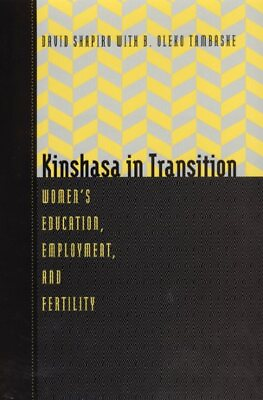 #ad Kinshasa in Transition : Women#x27;s Education Employment and Fertility Hardco...