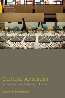 #ad Cultural Anxieties: Managing Migrant Suffering in France Medical Anthropology