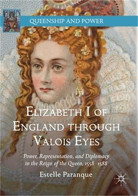 #ad Elizabeth I of England Through Valois Eyes: Power Representation and Diplomacy