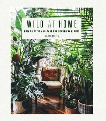 #ad Wild at Home: How to style and care for beautiful plants Hardcover GOOD