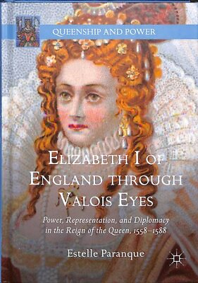 #ad Elizabeth I of England through Valois Eyes : Power Representation and Diplo...