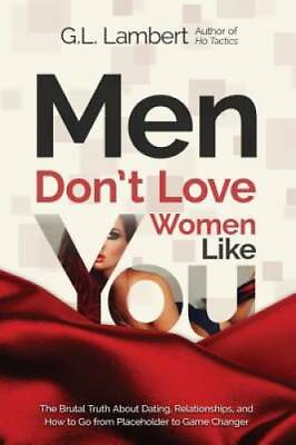 #ad Men Don#x27;t Love Women Like You : The Brutal Truth About Dating Relationsh GOOD