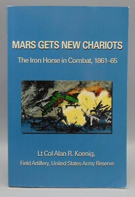 #ad Mars Gets New Chariots The Iron Horse In Combat 1861 65 by Lt. Col. Alan R. K...