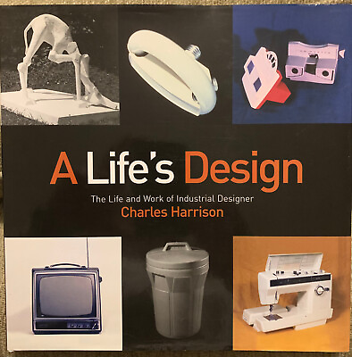 #ad A Life#x27;s Design: The Life and Work of Industrial Designer Charles Harrison VG