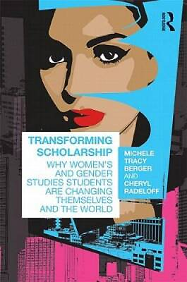 #ad Transforming Scholarship: Why Womens and Gender Studies Students Are Cha GOOD