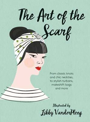 #ad The Art of the Scarf : From Classic Knots and Chic Neckties to Stylish...