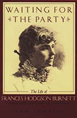 #ad Waiting for the Party : The Life of Frances Hodgson Burnett Ann T