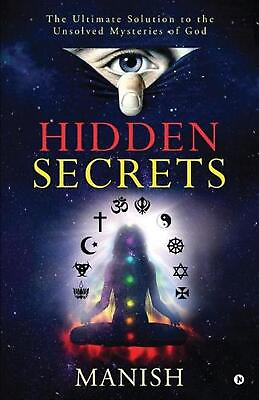 #ad Hidden Secrets: The Ultimate Solution to the Unsolved Mysteries of God by Manish
