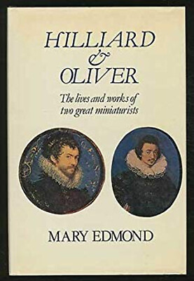 #ad Hilliard and Oliver : The Lives and Works of Two Great Miniaturis