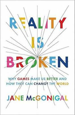 #ad Reality Is Broken: Why Games Make Us Better and How They Can Change th GOOD