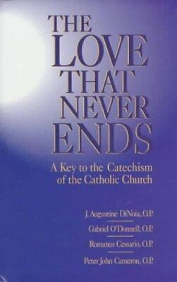 #ad The Love That Never Ends: A Key to the Catechism of the Catholic Church Dinoia