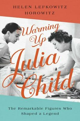 #ad Warming Up Julia Child: The Remarkable Figures Who Shaped a Legend