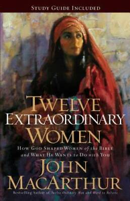 #ad Twelve Extraordinary Women: How God Shaped Women of the Bible and What H GOOD