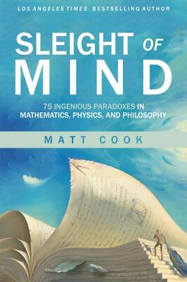#ad Sleight of Mind: 75 Ingenious Paradoxes in Mathematics Physics and Philosophy