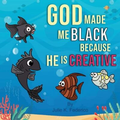 #ad God Made Me Black Because He Is Creative: A Child#x27;s First Book On Race Relati...