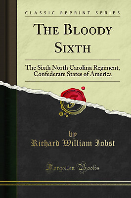 #ad The Bloody Sixth: The Sixth North Carolina Regiment Classic Reprint
