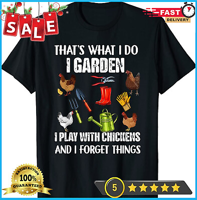 #ad Thats What I Do I Garden I Play With Chickens Forget Things T Shirt $16.95